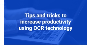 Tips and tricks to increase productivity using OCR technology