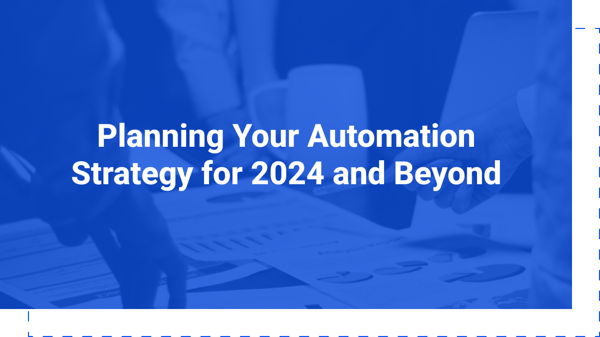 Planning Your Automation Strategy for 2024 and Beyond
