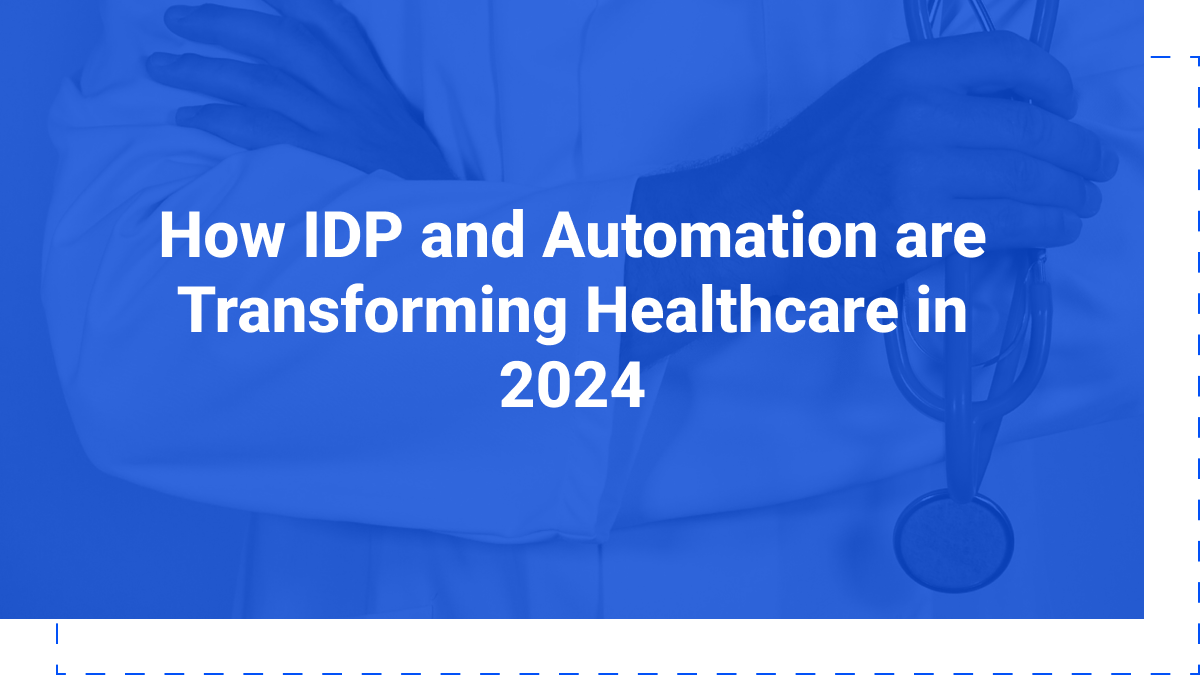 How IDP and Automation are Transforming Healthcare in 2024